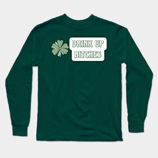 Drink Up Bitches St Patricks Day Long Sleeve T-Shirt